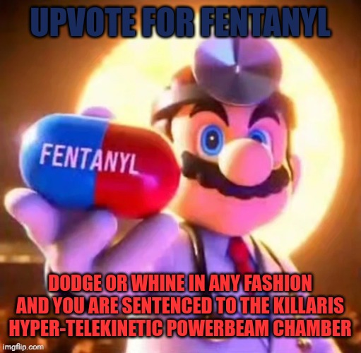 Let the good times roll bois | UPVOTE FOR FENTANYL; DODGE OR WHINE IN ANY FASHION AND YOU ARE SENTENCED TO THE KILLARIS HYPER-TELEKINETIC POWERBEAM CHAMBER | image tagged in we ride,forever | made w/ Imgflip meme maker