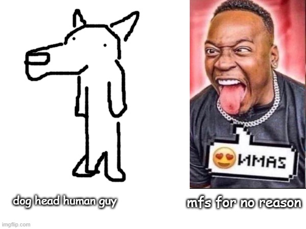 furries arent hot. | mfs for no reason; dog head human guy | made w/ Imgflip meme maker