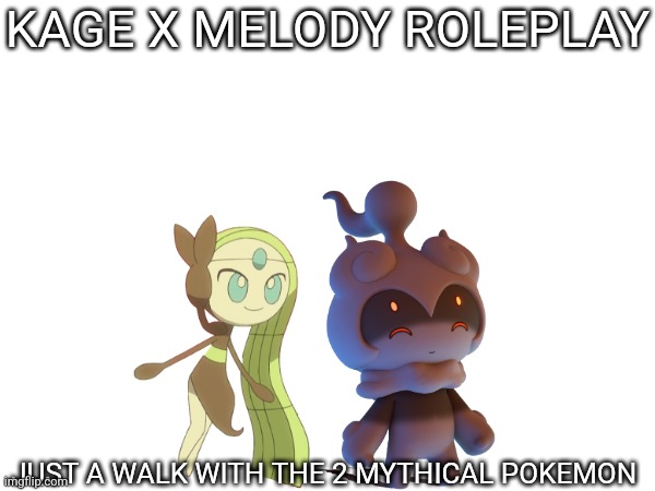 Shipping RP.mp3 | KAGE X MELODY ROLEPLAY; JUST A WALK WITH THE 2 MYTHICAL POKEMON | made w/ Imgflip meme maker