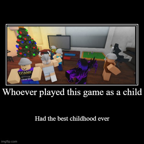 Such an OG | Whoever played this game as a child | Had the best childhood ever | image tagged in funny,demotivationals,roblox | made w/ Imgflip demotivational maker