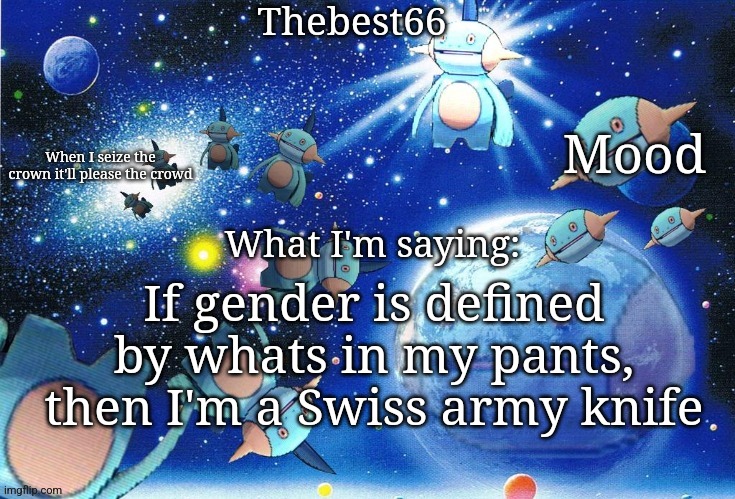 Marshtomp template thebest66 | If gender is defined by whats in my pants, then I'm a Swiss army knife | image tagged in marshtomp template thebest66 | made w/ Imgflip meme maker