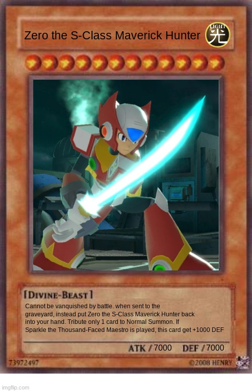 Zero the S-Class Maverick Hunter Yu-Gi-Oh Card | Zero the S-Class Maverick Hunter; Cannot be vanquished by battle. when sent to the graveyard, instead put Zero the S-Class Maverick Hunter back into your hand. Tribute only 1 card to Normal Summon. If Sparkle the Thousand-Faced Maestro is played, this card get +1000 DEF; 7000                 7000 | image tagged in yugioh card,zero,megaman x,honkai star rail,safer123 | made w/ Imgflip meme maker