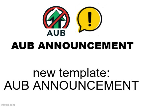 new template, use it whenever you have to spread information across the stream | new template: AUB ANNOUNCEMENT | image tagged in aub announcement,memes,information,stream,streams,meme | made w/ Imgflip meme maker