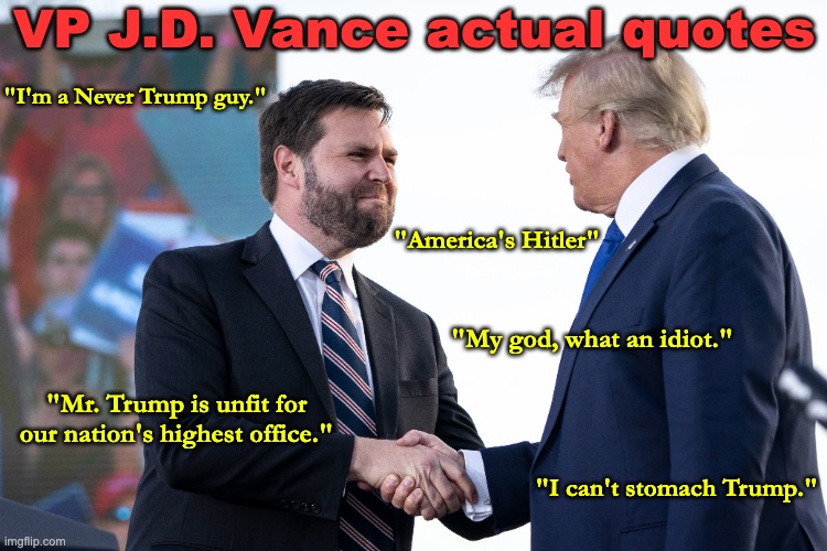 Ringing Endorsements for President Drumpf | VP J.D. Vance actual quotes; "I'm a Never Trump guy."; "America's Hitler"; "My god, what an idiot."; "Mr. Trump is unfit for our nation's highest office."; "I can't stomach Trump." | made w/ Imgflip meme maker