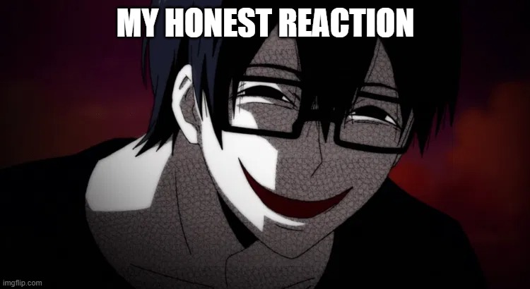 hehe | MY HONEST REACTION | image tagged in magical girl sit,funny memes | made w/ Imgflip meme maker
