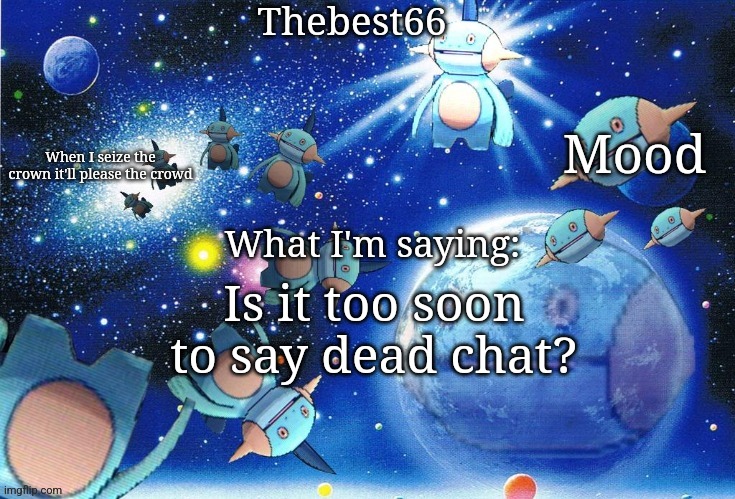 Marshtomp template thebest66 | Is it too soon to say dead chat? | image tagged in marshtomp template thebest66 | made w/ Imgflip meme maker