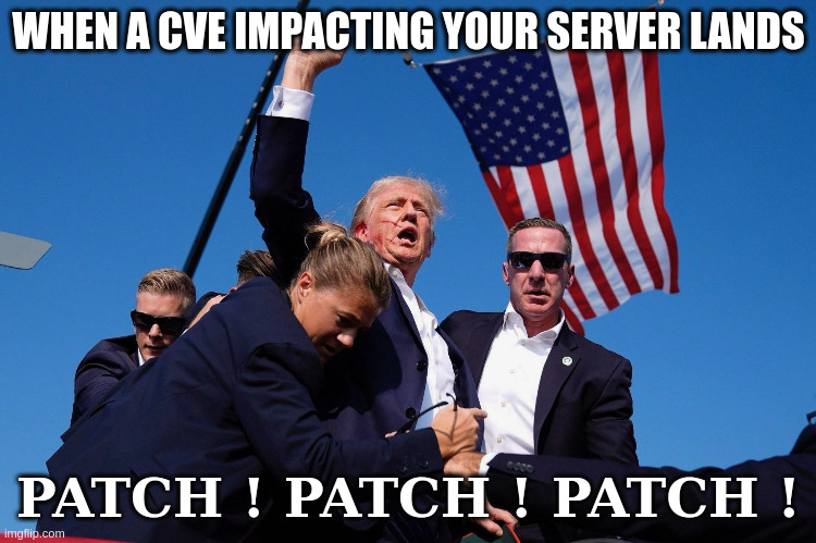 Patch Patch Patch | WHEN A CVE IMPACTING YOUR SERVER LANDS; PATCH ! PATCH ! PATCH ! | image tagged in donald j trump man of steel | made w/ Imgflip meme maker