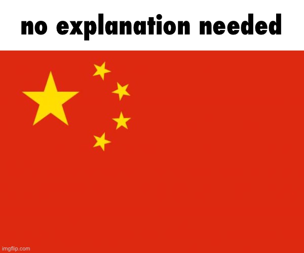 china flag | no explanation needed | image tagged in china flag | made w/ Imgflip meme maker