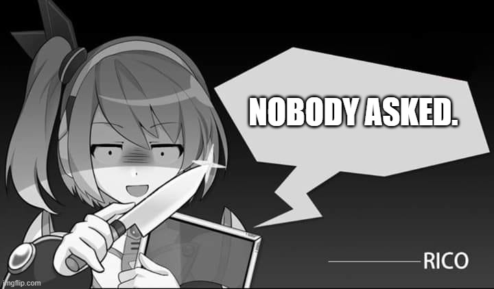 Nobody asked | NOBODY ASKED. | image tagged in reactions | made w/ Imgflip meme maker
