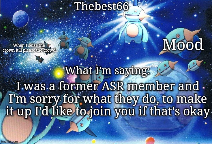 (mod:yup we good. peaces ✌) | I was a former ASR member and I'm sorry for what they do, to make it up I'd like to join you if that's okay | image tagged in marshtomp template thebest66 | made w/ Imgflip meme maker