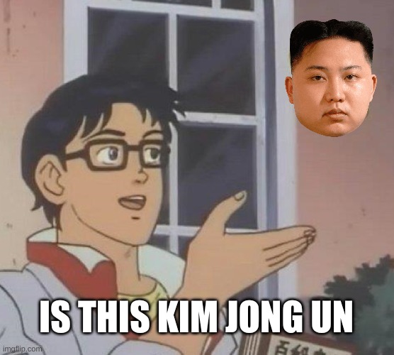 Is This A Pigeon | IS THIS KIM JONG UN | image tagged in memes,is this a pigeon | made w/ Imgflip meme maker