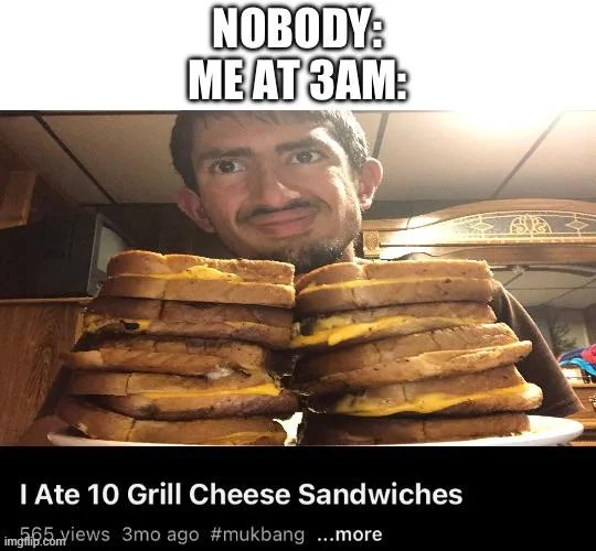 image tagged in 3am,grilled cheese | made w/ Imgflip meme maker