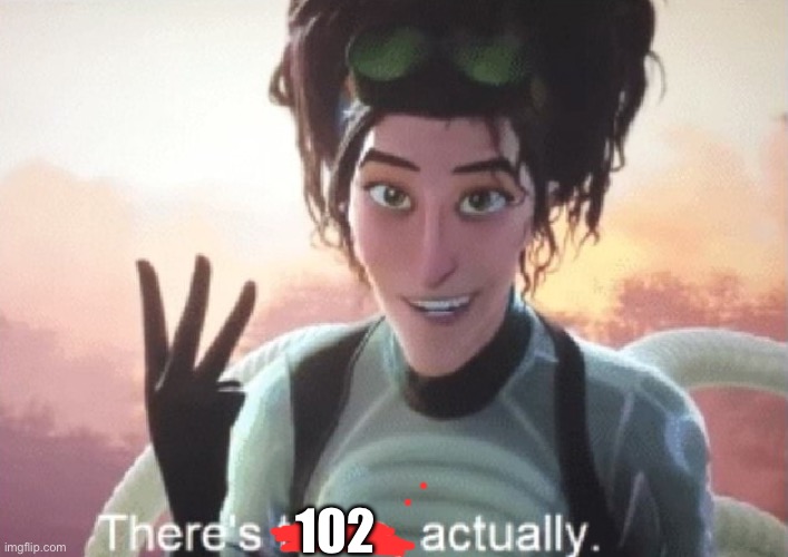 There's three, actually | 102 | image tagged in there's three actually | made w/ Imgflip meme maker