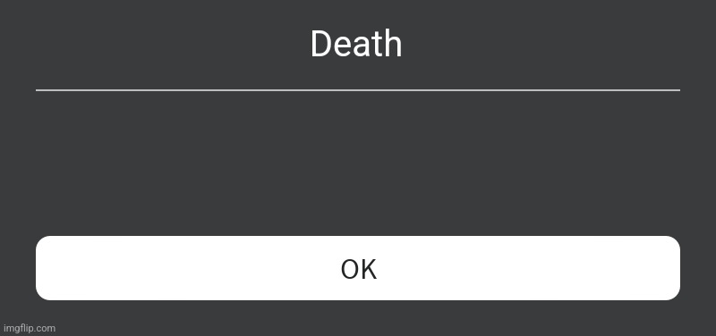 Roblox Error Message | Death | image tagged in roblox error message | made w/ Imgflip meme maker