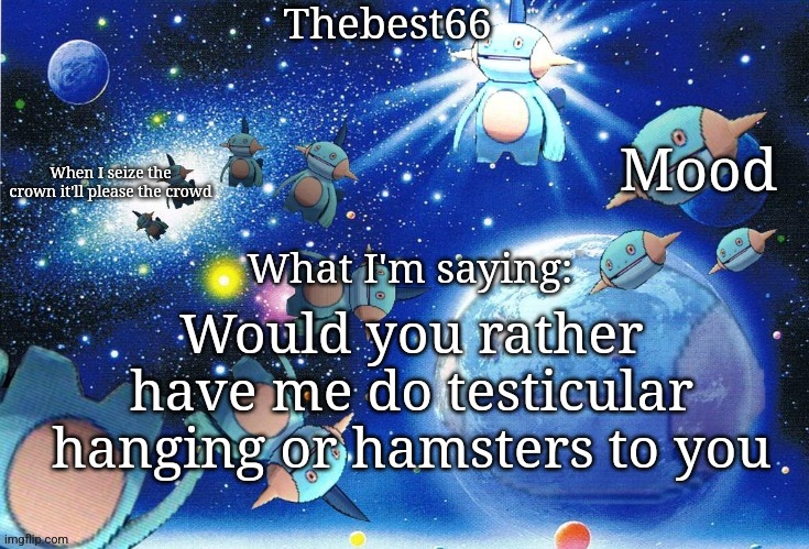 Marshtomp template thebest66 | Would you rather have me do testicular hanging or hamsters to you | image tagged in marshtomp template thebest66 | made w/ Imgflip meme maker