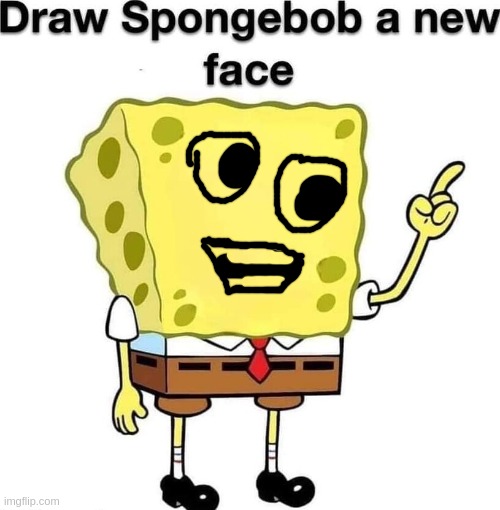 draw spongebob a new face | image tagged in draw spongebob a new face | made w/ Imgflip meme maker