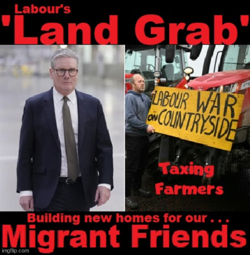 Starmer - illegal immigration Land Grab? #TwoTierKeir #FreeGearKeir #NeverHereKeir | Don't talk about Starmer's; RWANDAN WARLORD; SOUTHPORT MURDERS; Illegal Immigration; Doing my Job; Warlords; Genocide; Gagging Orders; Blair Gov. 2003; Starmer QC; RWANDA DEAL SCRAPPED ! #BURDEN SHARING #IMMIGRATION #STARMEROUT #LABOUR #WEARECORBYN #KEIRSTARMER #DIANEABBOTT #MCDONNELL #CULTOFCORBYN #LABOURISDEAD #LABOURRACISM #SOCIALISTSUNDAY #NEVERVOTELABOUR #SOCIALISTANYDAY #ANTISEMITISM #SAVILE #SAVILEGATE #PAEDO #WORBOYS #GROOMINGGANGS #PAEDOPHILE #ILLEGALIMMIGRATION #INVASION #STARMERISWRONG #SIRSOFTIE #SIRSOFTY #BLAIR #STEROIDS AKA KEITH ABBOTT #TWOTIERKEIR; BUT THEY; VOTED STARMER ! #TWOTIERKEIR; #TWOTIERKEIR; YVETTE COOPER; BLOOD ON THE HANDS OF YVETTE COOPER & STARMER; #2NDGEARKEIR; STARMER 'SURRENDER' TO THE EU? 4 DAY WEEK; BLACK HOLE; 6PM FRI; #TWOTIERKEIR; #STARMEROUT; TWO HOMES RAYNER; PULLING UP LADDER FROM WORKING PEOPLE STARMER TO SCRAP THATCHERS 'RIGHT TO BUY' SCHEME? WINTER FUEL PAYMENTS? THE; GRIFTERS; HEY - WHERE'S OUR FREE STUFF? CAP'T HYPOCRITE PENSIONERS TO FREEZE #TWOTIERKEIR; HYPOCRITE RAYNER TO SCRAP 'RIGHT TO BUY'? HOUSE ILLEGAL MIGRANTS ??? SMASH GANGS; BAN SMOKING; NEVER, EVER; HOW DOES STARMER NEGATE UK LAW? LAWLESS BRITAIN !!! 'ILLEGAL' = 'IRREGULAR'; UNDER STARMER'S; 'ILLEGAL' V 'IRREGULAR'; SO MUCH FOR BREXIT, FAST-TRACKING RIOTERS, #TWOTIERKEIR; ELECTION PLEDGE STARMER LIED TO US !!! PARTY SECOND; NEW HOME FOR OUR NEW IMMIGRANT FRIENDS !!! THE ONLY WAY TO KEEP THE ILLEGAL IMMIGRANTS IN THE UK; CITIZENSHIP FOR ALL, COVER WITH A LIE! 'SMASH THE GANGS'; LABOUR AXE PENSIONERS WINTER FUEL PAYMENTS; #TwoTierKeir #FreeGearKeir; Yvette Cooper; 'GIVING OUR COUNTRY AWAY'; UNDER STARMER ! CHANGE; HOW MUCH TO GET YOU TO RESIGN? #TWOTIERKEIR #FREEGEARKEIR; When; 'STARMER IS CANCELLED' !!! WHO'S GONNA TAKE OVER? 2024 Southport murders Axel Rudakubana Rwandan parents Wales; I MENTIONED IT ONCE ! But I think I got away with it; HOME FOR MIGRANTS | image tagged in illegal immigration,stop boats rwanda,palestine hamas muslim vote,farmer inheritance tax,labour land grab,starmer farmer | made w/ Imgflip meme maker