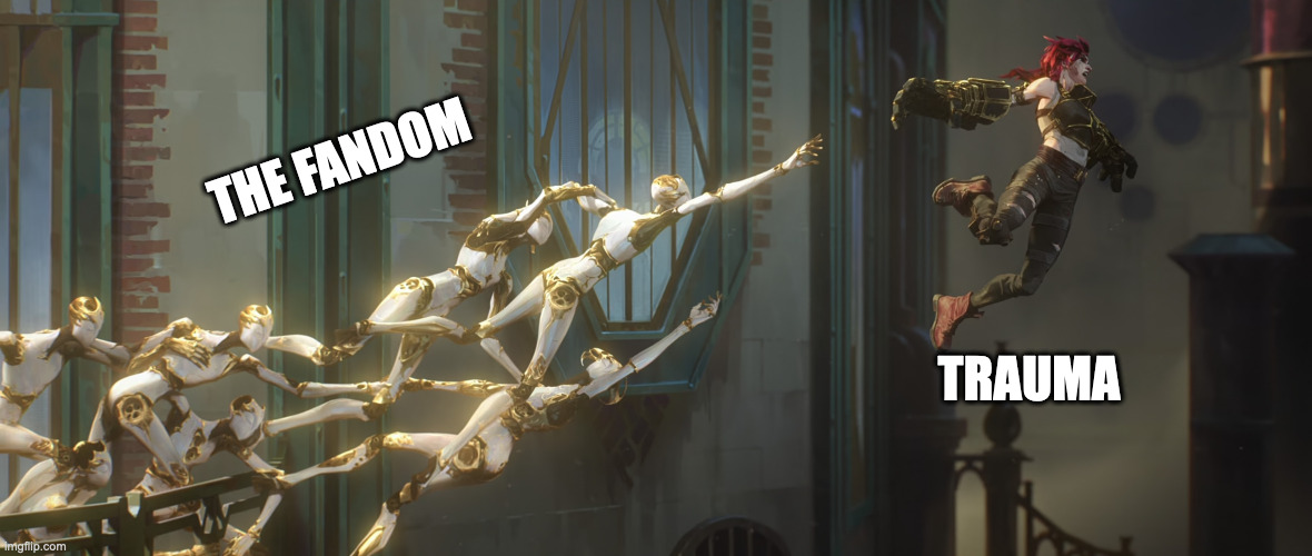 Vi Fleeing Fandom | THE FANDOM; TRAUMA | image tagged in vi fleeing fandom | made w/ Imgflip meme maker