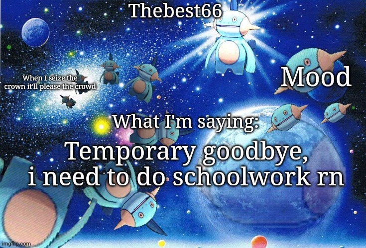 Marshtomp template thebest66 | Temporary goodbye, i need to do schoolwork rn | image tagged in marshtomp template thebest66 | made w/ Imgflip meme maker