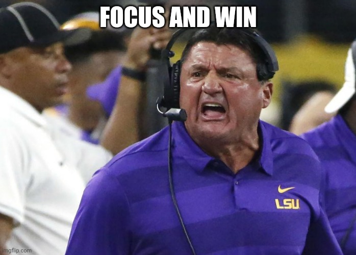 Focus | FOCUS AND WIN | image tagged in coach o,funny memes | made w/ Imgflip meme maker