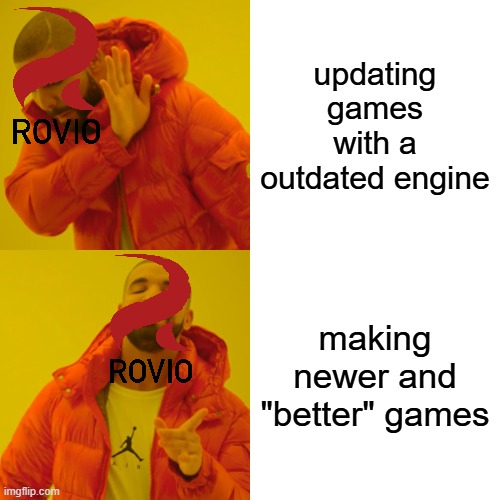 Rovio in the 2020s | updating games with a outdated engine; making newer and "better" games | image tagged in memes,drake hotline bling | made w/ Imgflip meme maker