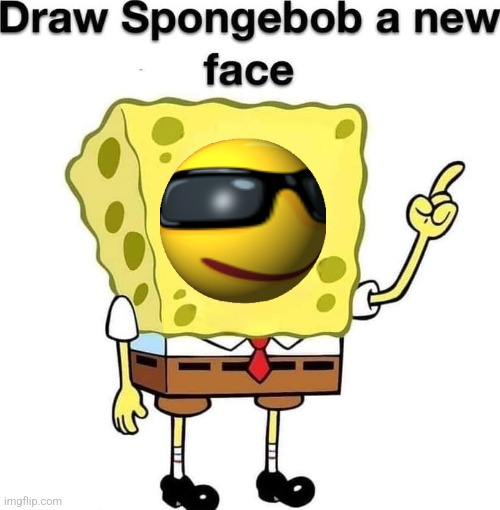 Idk man | image tagged in draw spongebob a new face | made w/ Imgflip meme maker