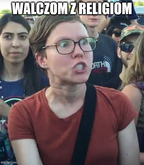 Triggered "girl" | WALCZOM Z RELIGIOM | image tagged in triggered girl | made w/ Imgflip meme maker