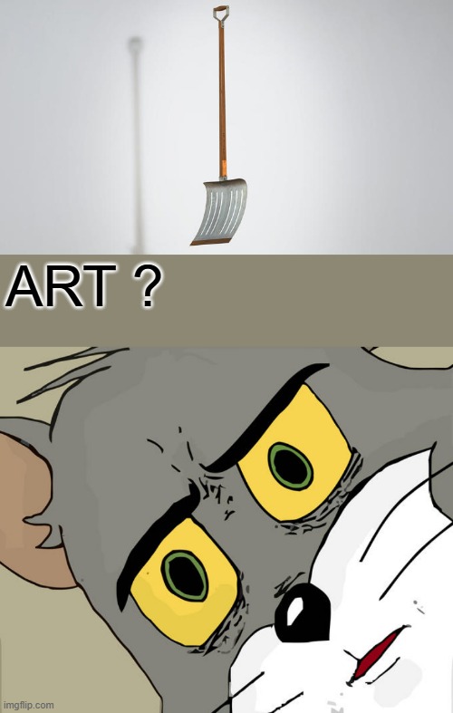 Its a snow shovel not art, can buy at any hardware store | ART ? | image tagged in memes,unsettled tom | made w/ Imgflip meme maker