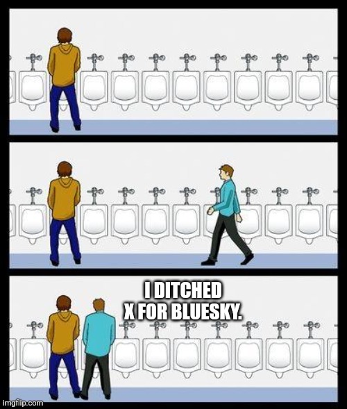 Urinal Guy | I DITCHED X FOR BLUESKY. | image tagged in urinal guy,twitter | made w/ Imgflip meme maker