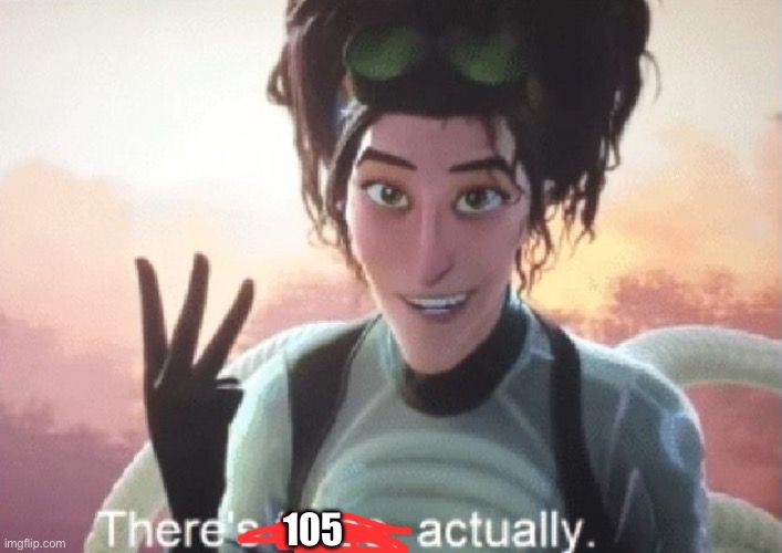 There's three, actually | 105 | image tagged in there's three actually | made w/ Imgflip meme maker