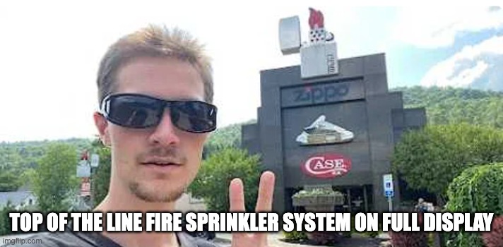 Come on Baby Light My Fire | TOP OF THE LINE FIRE SPRINKLER SYSTEM ON FULL DISPLAY | image tagged in the doors,doors,jim morrison,us navy,intelligence | made w/ Imgflip meme maker