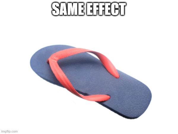 SAME EFFECT | made w/ Imgflip meme maker