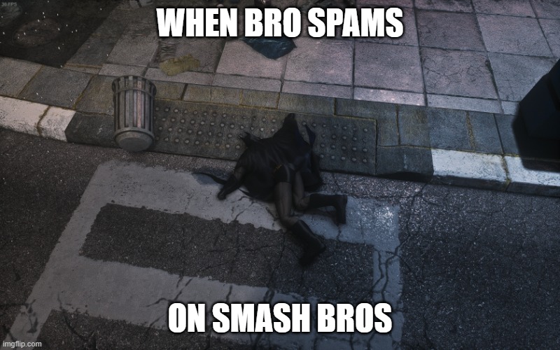 Batmandied | WHEN BRO SPAMS; ON SMASH BROS | image tagged in batmandied | made w/ Imgflip meme maker