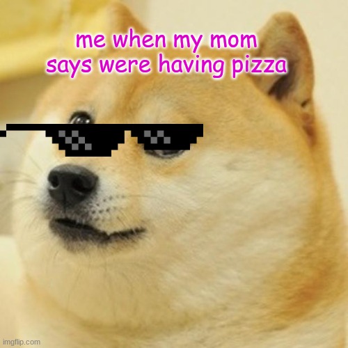 doge yall | me when my mom says were having pizza | image tagged in memes,doge | made w/ Imgflip meme maker