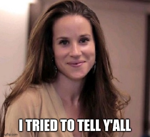 Ashley Biden | I TRIED TO TELL Y'ALL | image tagged in ashley biden | made w/ Imgflip meme maker