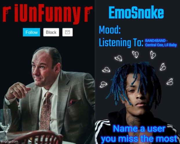 iUnFunny and EmoSnake template | BAND4BAND - Central Cee, Lil Baby; Name a user you miss the most | image tagged in iunfunny and emosnake template | made w/ Imgflip meme maker