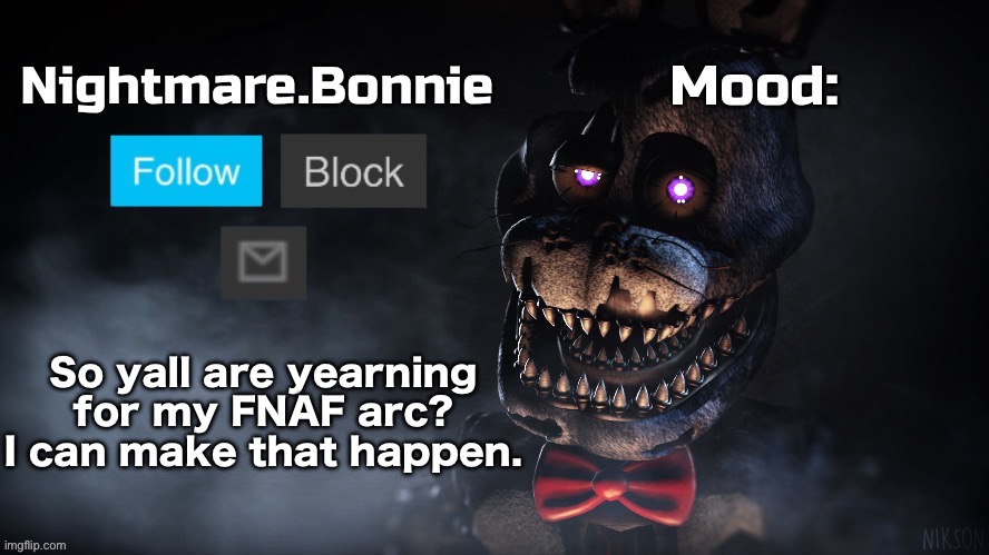 Nightmare Bonnie announcement template | So yall are yearning for my FNAF arc? I can make that happen. | image tagged in nightmare bonnie announcement template | made w/ Imgflip meme maker