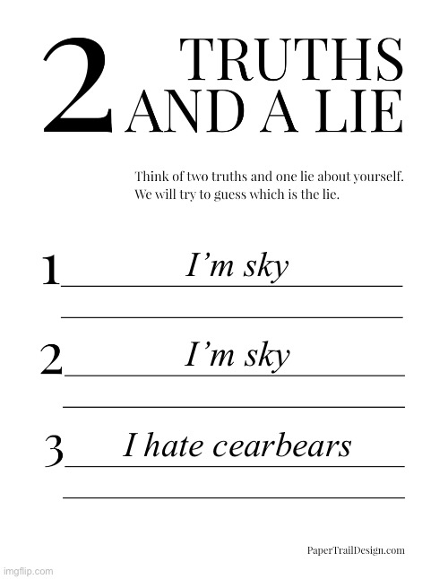 Impossible edition ! | I’m sky; I’m sky; I hate cearbears | image tagged in 2 truths and a lie | made w/ Imgflip meme maker