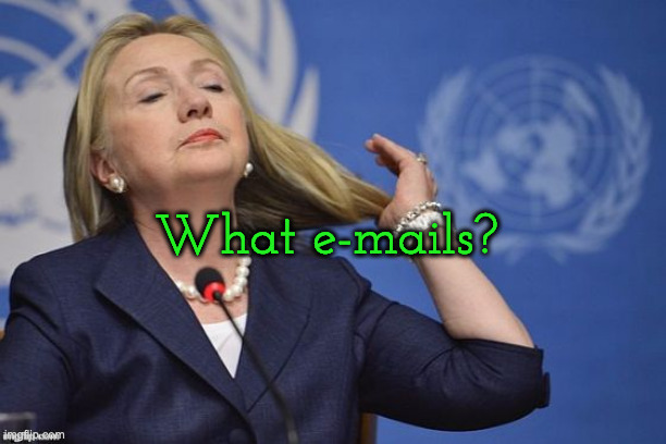 Hillary | What e-mails? | image tagged in hillary | made w/ Imgflip meme maker