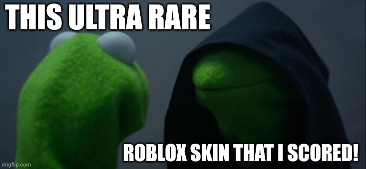 THIS ULTRA RARE ROBLOX SKIN THAT I SCORED! | image tagged in memes,evil kermit | made w/ Imgflip meme maker