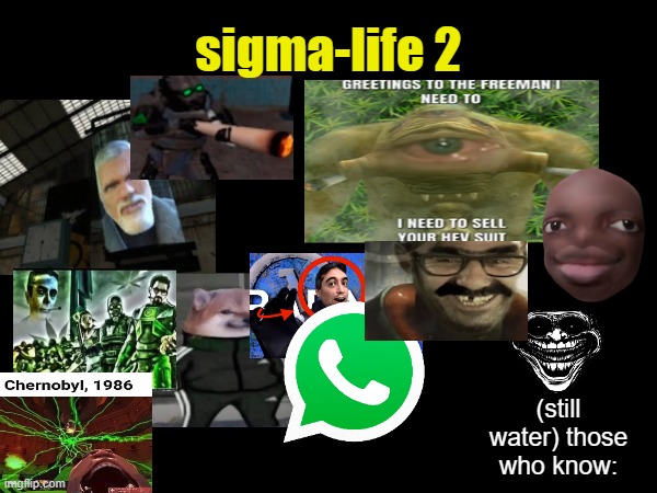 sigma-life 2; (still water) those who know: | made w/ Imgflip meme maker