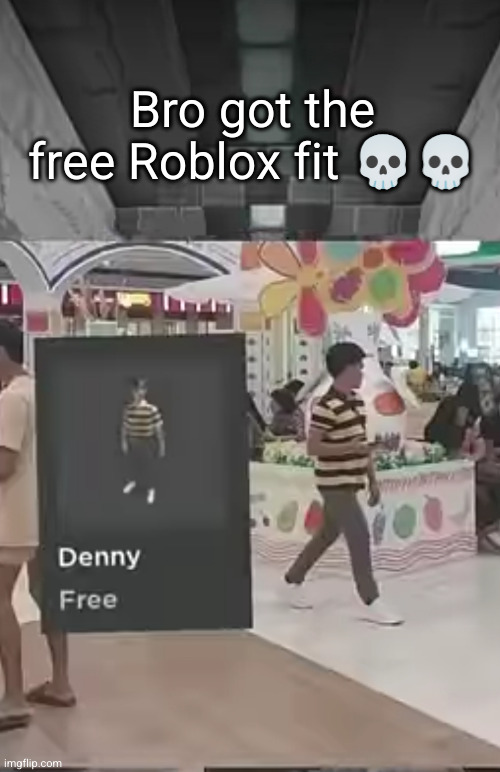 he did NOT have robux irl | Bro got the free Roblox fit 💀💀 | image tagged in roblox,robux,fit,funny,irl,denny | made w/ Imgflip meme maker