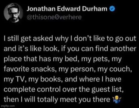 He has a point . . . | image tagged in home,stay home,relatable memes,relatable,introvert,let's stay home | made w/ Imgflip meme maker