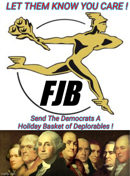 It Is Tradition, They Claim It Is Sedition | LET THEM KNOW YOU CARE ! FJB; Send The Democrats A Holiday Basket of Deplorables ! | image tagged in original deplorables,political meme,politics,funny memes,funny,founding fathers | made w/ Imgflip meme maker