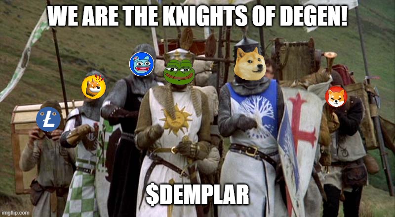 We are the knights of degen | WE ARE THE KNIGHTS OF DEGEN! $DEMPLAR | image tagged in pepe,dogecoin,shiba inu,bonk,memecoin,memes | made w/ Imgflip meme maker