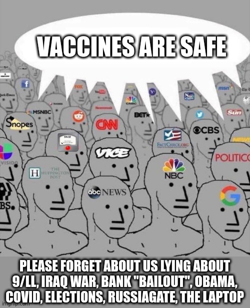 Attn Parents | VACCINES ARE SAFE; PLEASE FORGET ABOUT US LYING ABOUT 9/LL, IRAQ WAR, BANK "BAILOUT", OBAMA, COVID, ELECTIONS, RUSSIAGATE, THE LAPTOP | image tagged in npc media | made w/ Imgflip meme maker