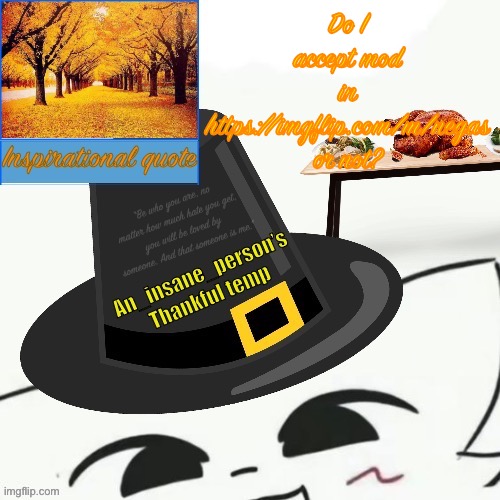 Read description | Do I accept mod in https://imgflip.com/m/negas or not? | image tagged in my thankful announcement i wouldn t be here without you all | made w/ Imgflip meme maker