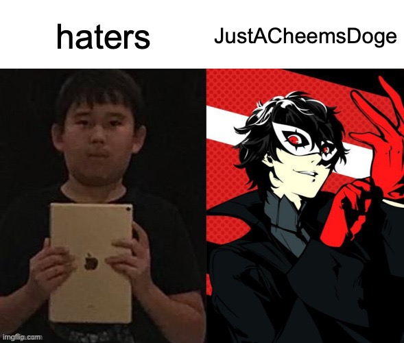 iPad kid vs Phantom Thief | haters; JustACheemsDoge | image tagged in ipad kid vs phantom thief | made w/ Imgflip meme maker