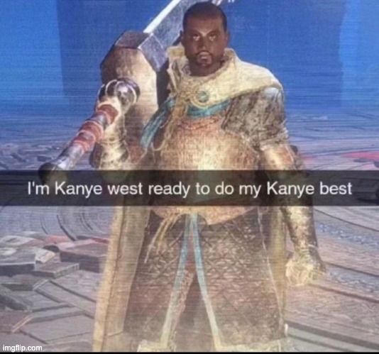 i forgot to make this a template last time | image tagged in kanye best | made w/ Imgflip meme maker
