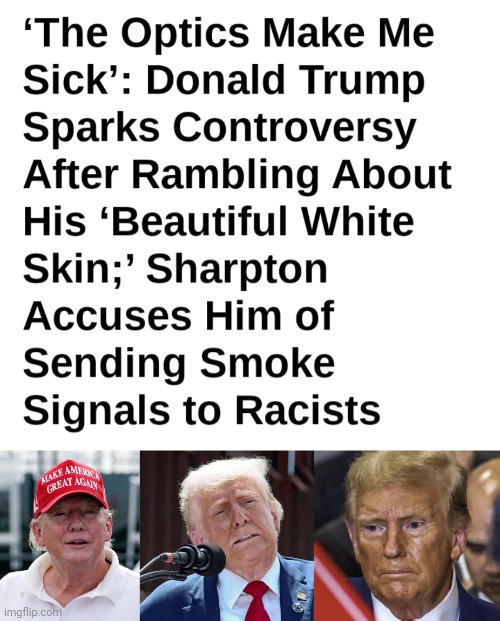 Not white, not even orange, and not beautiful | image tagged in trump derangement syndrome,is what donnie has,splotchy pink and brown man bad | made w/ Imgflip meme maker